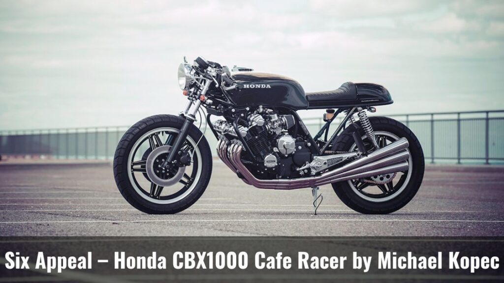 Six Appeal – Honda CBX1000 Cafe Racer by Michael Kopec
