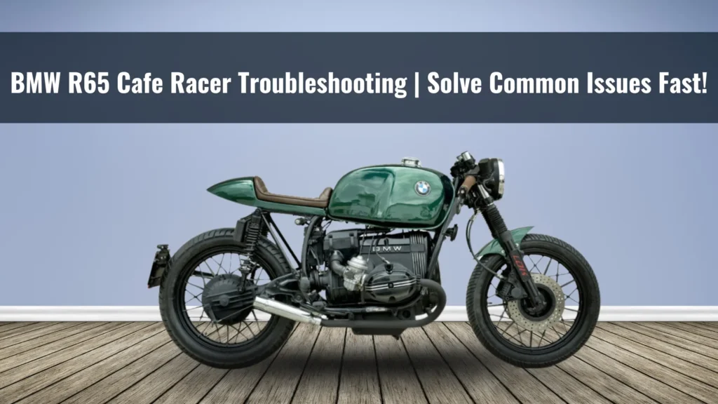 BMW R65 Cafe Racer Troubleshooting